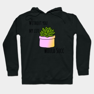 Without you my life would succ Hoodie